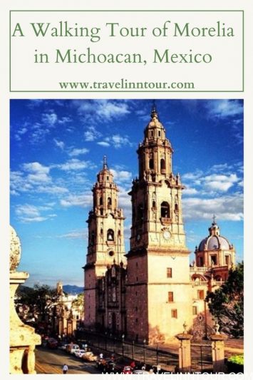 A Walking Tour of Colonial City Morelia in Michoacan Mexico